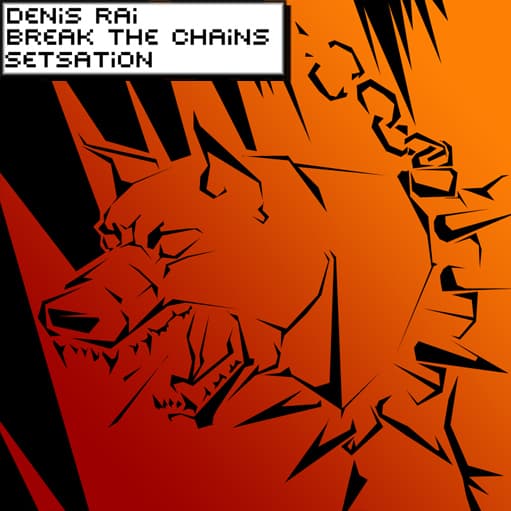 DJ Denis Rai - Break the Chains (setsation)